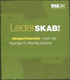 Lederskab! : eksperimenter med nye tilgange til offentlig ledelse
