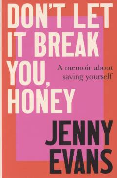 Don't let it break you, honey : a memoir about saving yourself