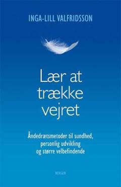 Lær at trække vejret : åndedrætsmetoder til sundhed, personlig udvikling og større velbefindende
