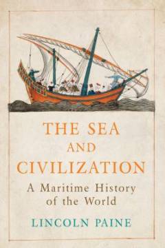 The sea and civilization : a maritime history of the world