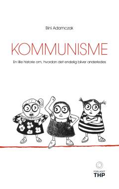 Kommunisme : en lille historie om, hvordan det endelig bliver anderledes