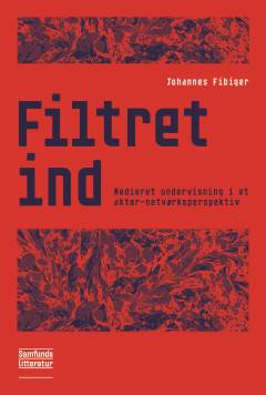 Filtret ind : medieret undervisning i et aktør-netværksperspektiv