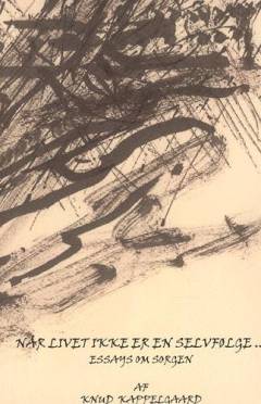 Når livet ikke er en selvfølge - : essays om sorgen