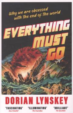Everything must go : why we are obsessed with the end of the world