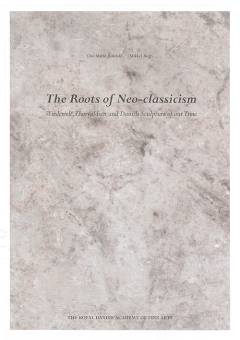 The roots of neo-classicism : Wiedewelt, Thorvaldsen and danish sculpture of our time
