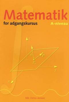 Matematik for adgangskursus ved ingeniørhøjskolerne. A-niveau