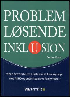 Problemløsende inklusion : viden og værktøjer til inklusion af børn og unge med ADHD og andre kognitive forstyrrelser