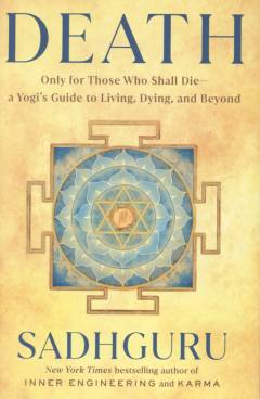 Death : only for those who shall die, a yogi's guide to living, dying, and beyond