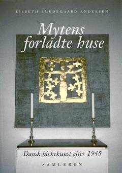 Mytens forladte huse : dansk kirkekunst efter 1945