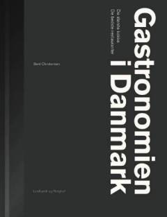 Gastronomien i Danmark : historierne om de største kokke og de bedste restauranter