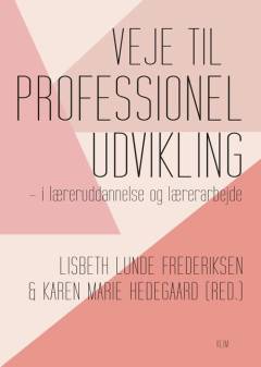 Veje til professionel udvikling : i læreruddannelse og lærerarbejde