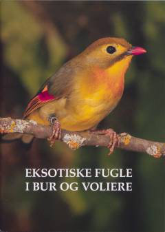 Eksotiske fugle i bur og voliere : råd og vejledning for både nye og etablerede fugleholdere