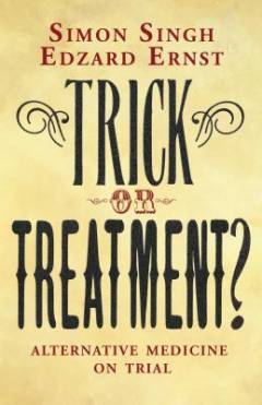 Trick or treatment? : alternative medicine on trial