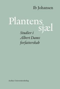 Plantens sjæl : studier i Albert Dams forfatterskab