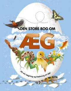 Den store bog om æg : alt om lægning og klækning af æg!