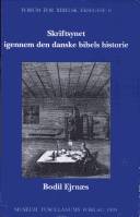 Skriftsynet igennem den danske bibels historie : således som det afspejler sig i bibeloversættelserne og i de kommentarer der ledsager bibelteksterne