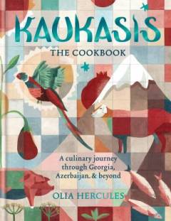 Kaukasis : a culinary journey through Georgia, Azerbaijan & beyond