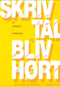 Skriv, tal og bliv hørt : en håndbog i formidling