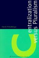 Centralization versus pluralism : a historical examination of political-economic struggles and swings within some leading nations