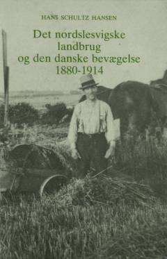 Det nordslesvigske landbrug og den danske bevægelse 1880-1914