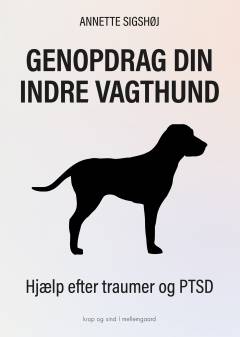 Genopdrag din indre vagthund : hjælp efter traumer og PTSD