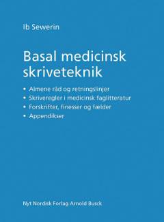 Basal medicinsk skriveteknik : almene råd og retningslinjer, skriveregler i medicinsk faglitteratur, forskrifter, finesser og fælder, appendikser