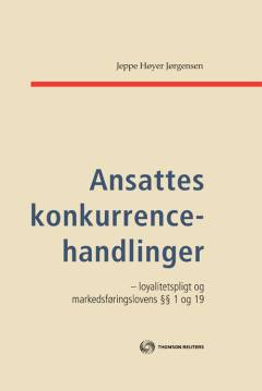 Ansattes konkurrencehandlinger : loyalitetspligt og markedsføringslovens §§ 1 og 19