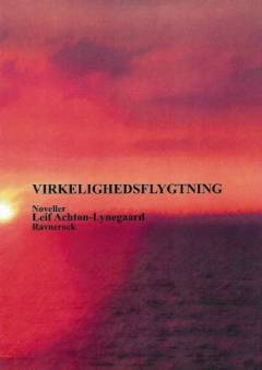Virkelighedsflygtning : noveller