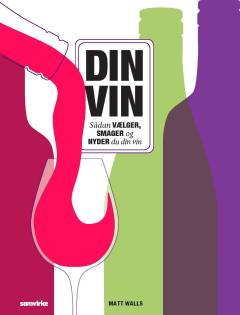 Din vin - sådan vælger, smager og nyder du din vin
