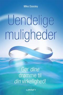 Uendelige muligheder : gør dine drømme til virkelighed!