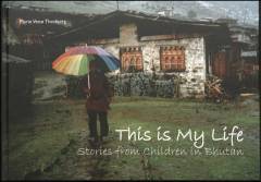 This is my life : stories from children in Bhutan