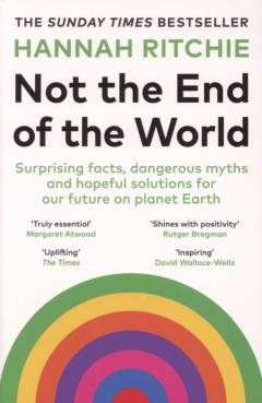 Not the end of the world : surprising facts, dangerous myths and hopeful solutions for our future on planet Earth