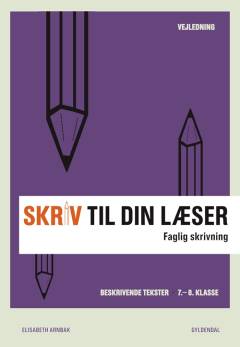 Skriv til din læser -- Vejledning. Bog 2 : Faglig skrivning : beskrivende tekster, 7.-8. klasse