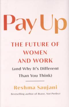 Pay up : the future of women and work (and why it's different than you think)