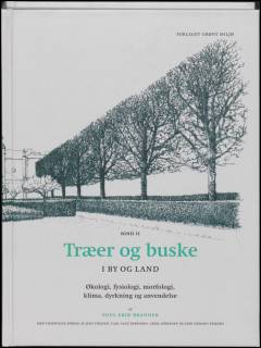 Træer og buske i by og land : økologi, fysiologi, morfologi, klima og dyrkning. Bind 2