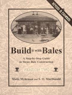 Build it with bales : a step-by-step guide to straw-bale construction