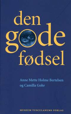 Den gode fødsel : en antropologisk undersøgelse af fødselsfortællingen