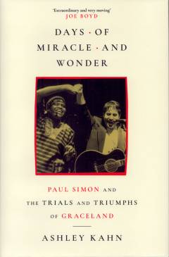 Days of miracle and wonder : Paul Simon and the trials and triumphs of Graceland