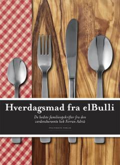 Hverdagsmad fra elBulli : de bedste familieopskrifter fra den verdensberømte kok Ferran Adrià