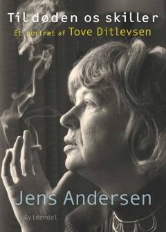 Til døden os skiller : et portræt af Tove Ditlevsen
