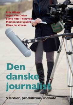 Den danske journalist : værdier, produktion, indhold