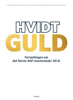 Hvidt guld : fortællingen om det første AGF-mesterskab i 40 år