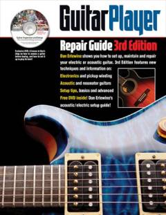 Guitar player repair guide : how to set up, maintain, and repair electrics and acoustics