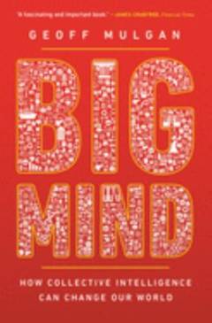 Big mind : how collective intelligence can change our world