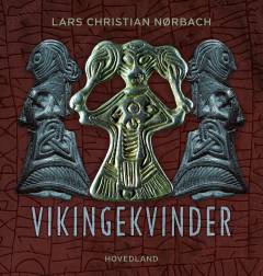 Vikingekvinder : en fortælling om kvinder og deres livsvilkår