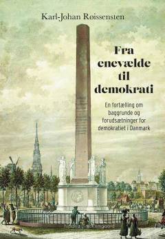 Fra enevælde til demokrati : en fortælling om baggrunde og forudsætninger for demokratiet i Danmark