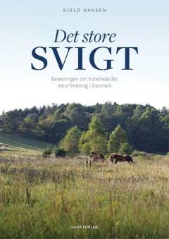 Det store svigt : beretningen om hundrede års naturfredning i Danmark
