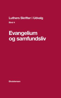 Luthers skrifter i udvalg. Bind 4 : Evangelium og samfundsliv