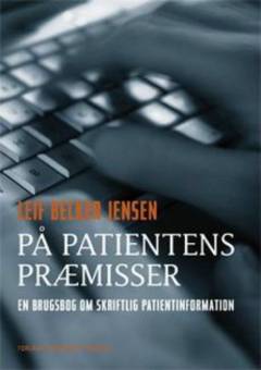På patientens præmisser : en brugsbog om skriftlig patientinformation