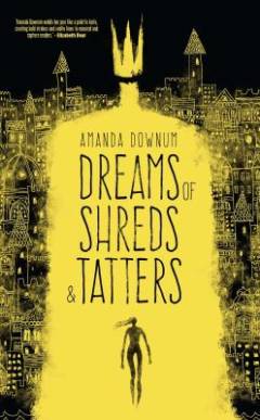 Dreams of shreds & tatters